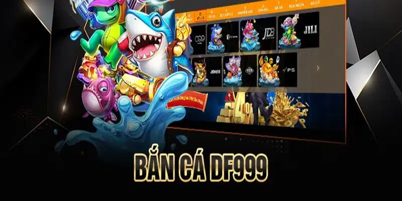 Bắn cá Df999 mang đến nội dung thu hút