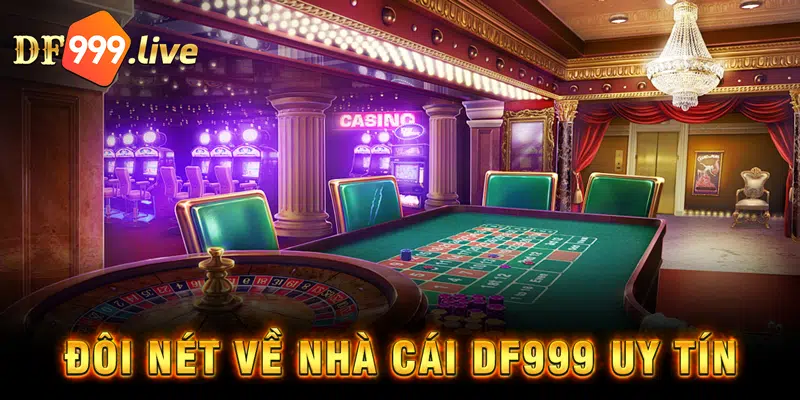 Đôi nét về nhà cái DF999 uy tín